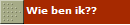 Wie ben ik??