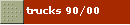 trucks 90/00